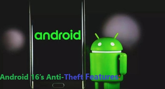 Android 16’s Anti-Theft Features